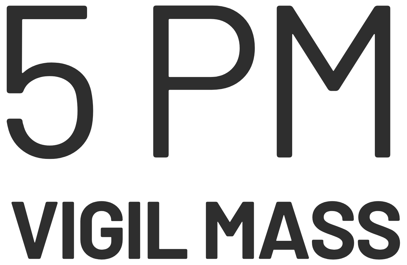 5 PM – Vigil Mass