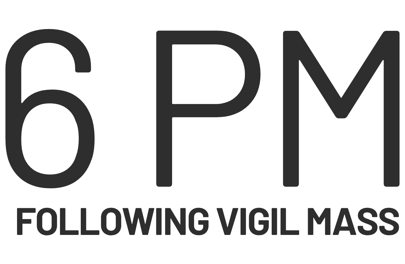 6 PM – Following Vigil Mass