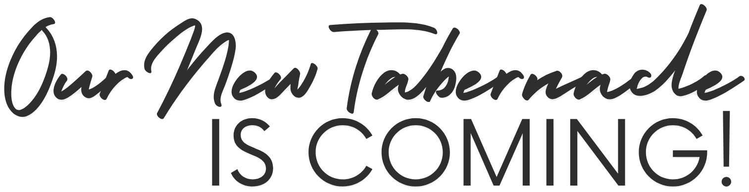 Our New Tabernacle Is Coming